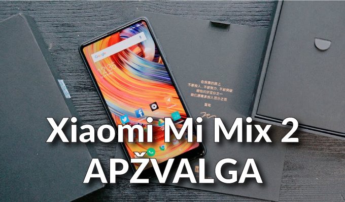 Stilingas ir labai galingas išmanusis: „Xiaomi Mi Mix 2“ apžvalga 