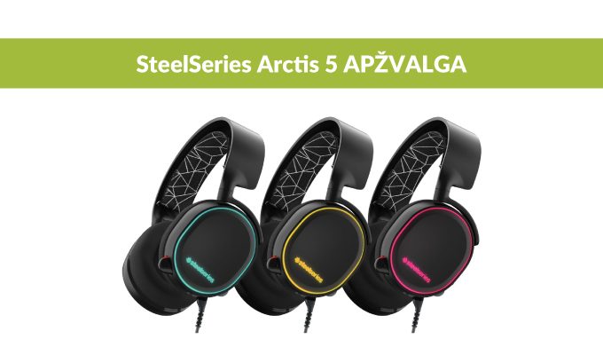 Kodėl „SteelSeries Arctis 5“ ausinės vertos žaidėjų dėmesio?