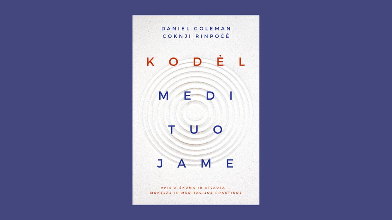 Naujausiais neurologijos mokslo atradimais pagrįsta knyga „Kodėl medituojame“