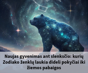 Zodiako ženklų laukia dideli pokyčiai